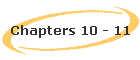 Chapters 10 - 11