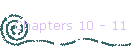 Chapters 10 - 11